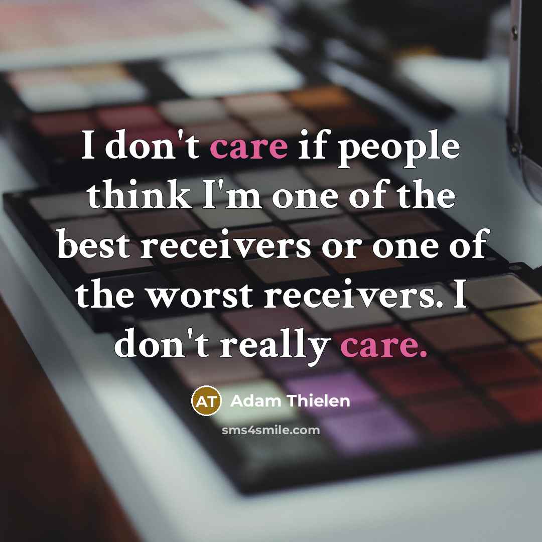 “I don't care if people think I'm one of the…” quote by Adam Thielen