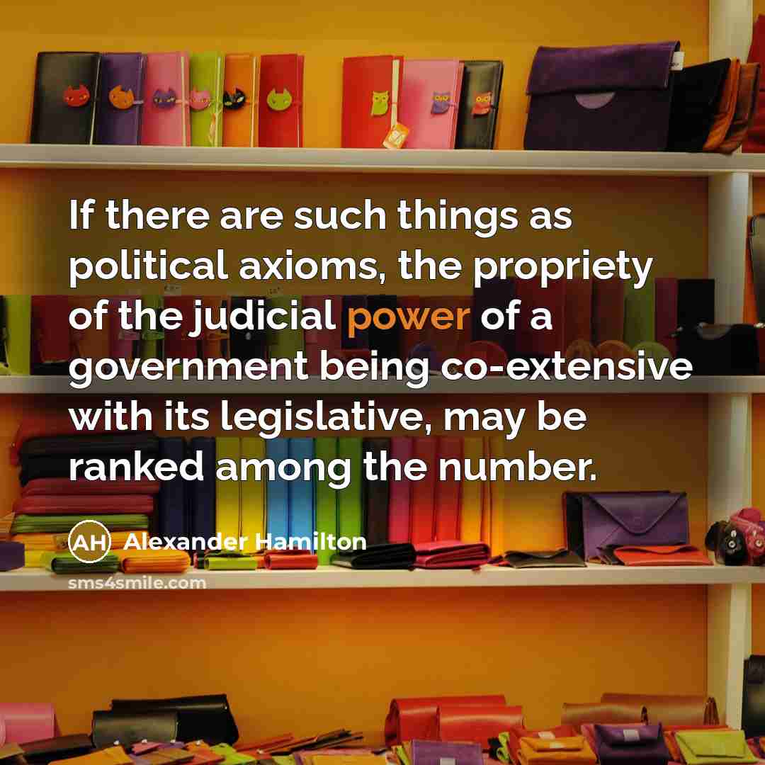 “If there are such things as political axioms, the propriety…” quote by Alexander Hamilton