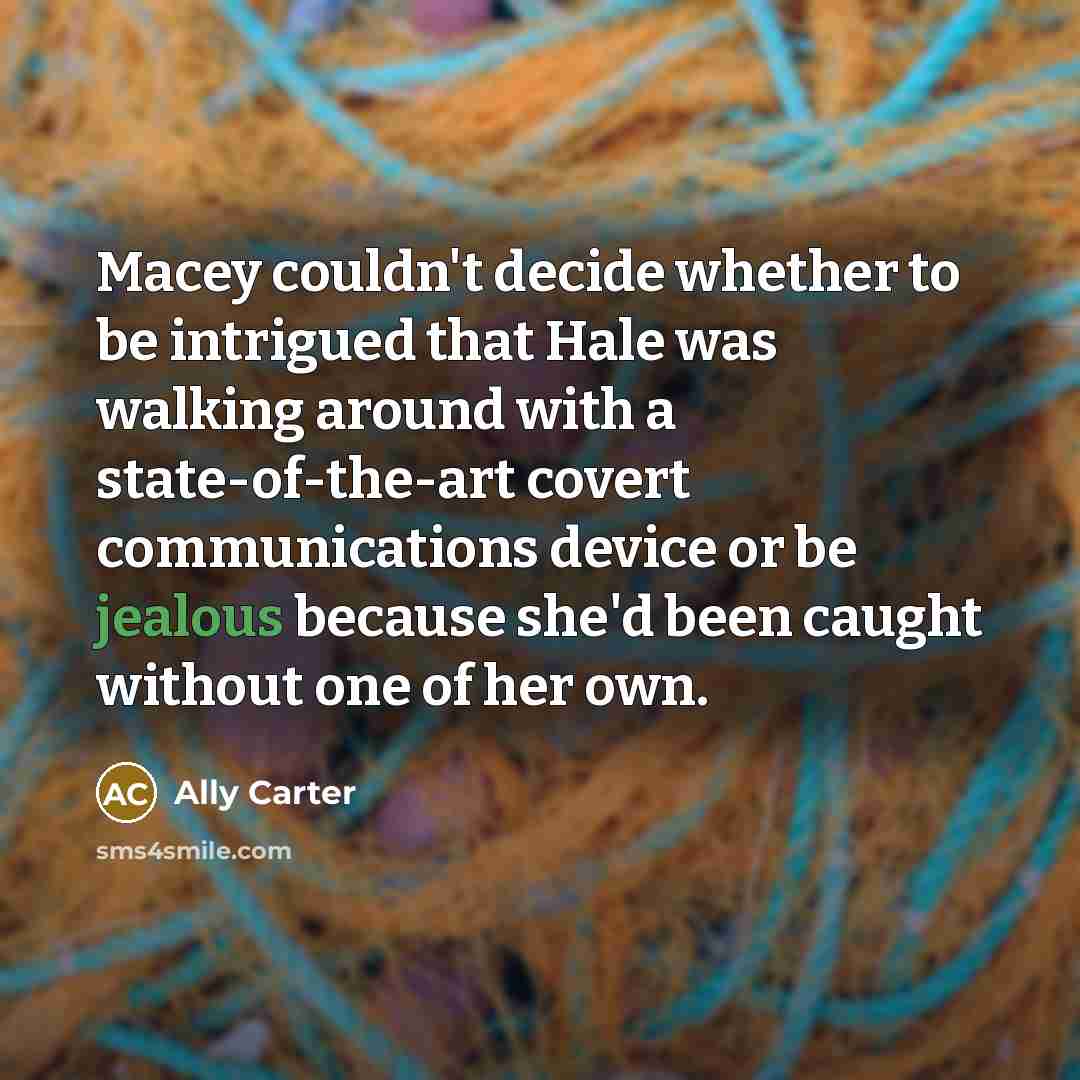 “Macey couldn't decide whether to be intrigued that Hale was…” quote by Ally Carter