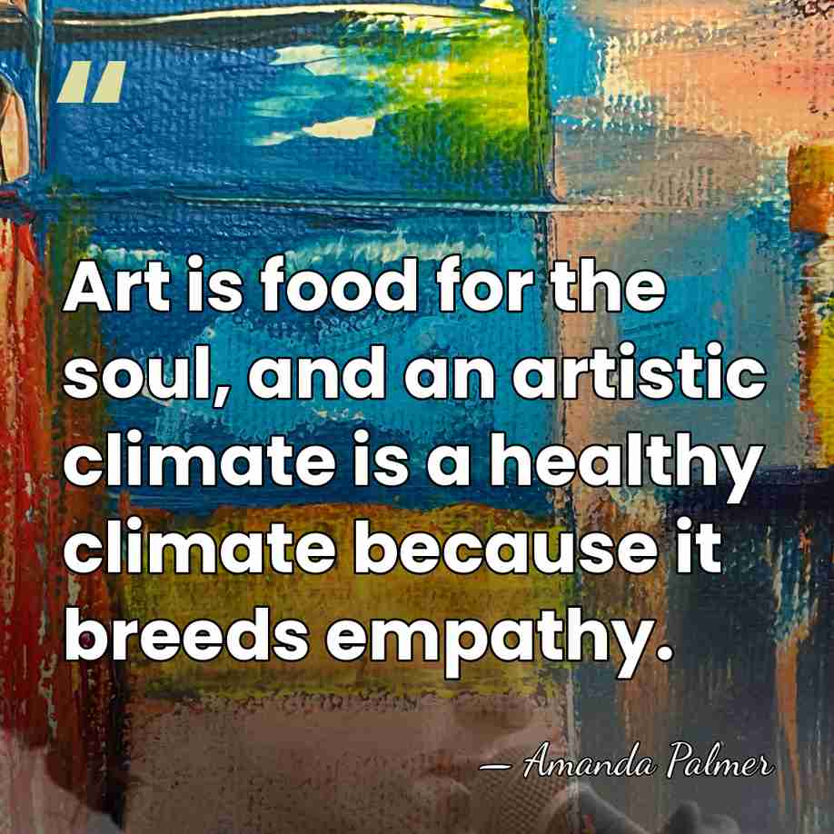 Art is food for the soul, and an artistic climate is a&hellip; - Amanda Palmer
