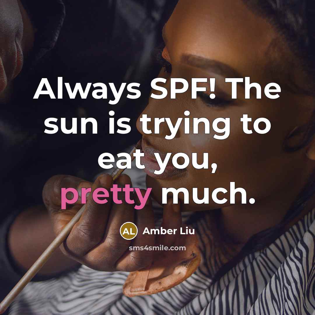 “Always SPF! The sun is trying to eat you, pretty…” quote by Amber Liu
