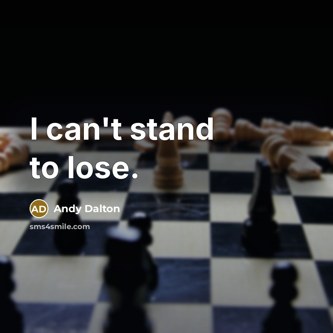 “I can't stand to lose.…” quote by Andy Dalton