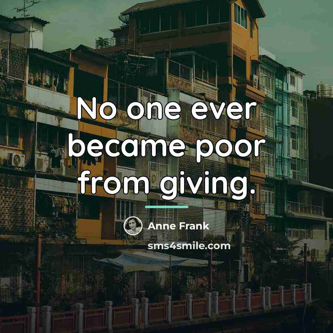 “No one ever became poor from giving.…” quote by Anne Frank