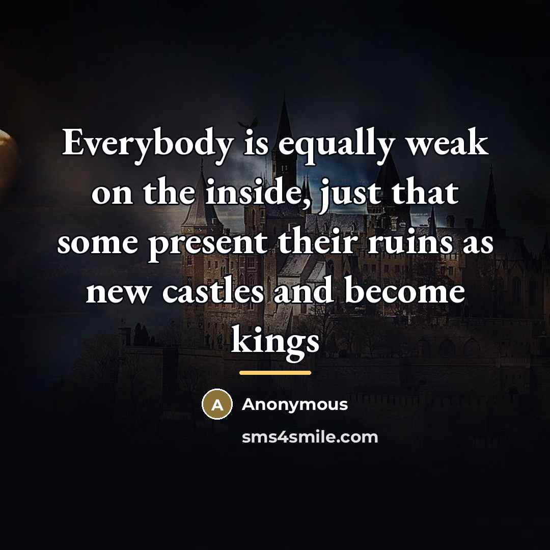 “Everybody is equally weak on the inside, just that some…” quote by Anonymous