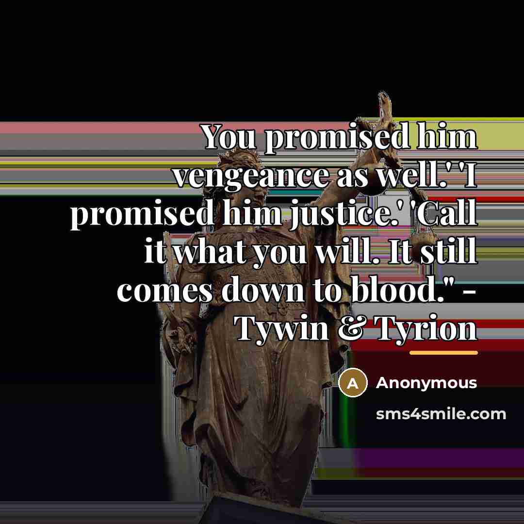 “You promised him vengeance as well.' 'I promised him justice.'…” quote by Anonymous