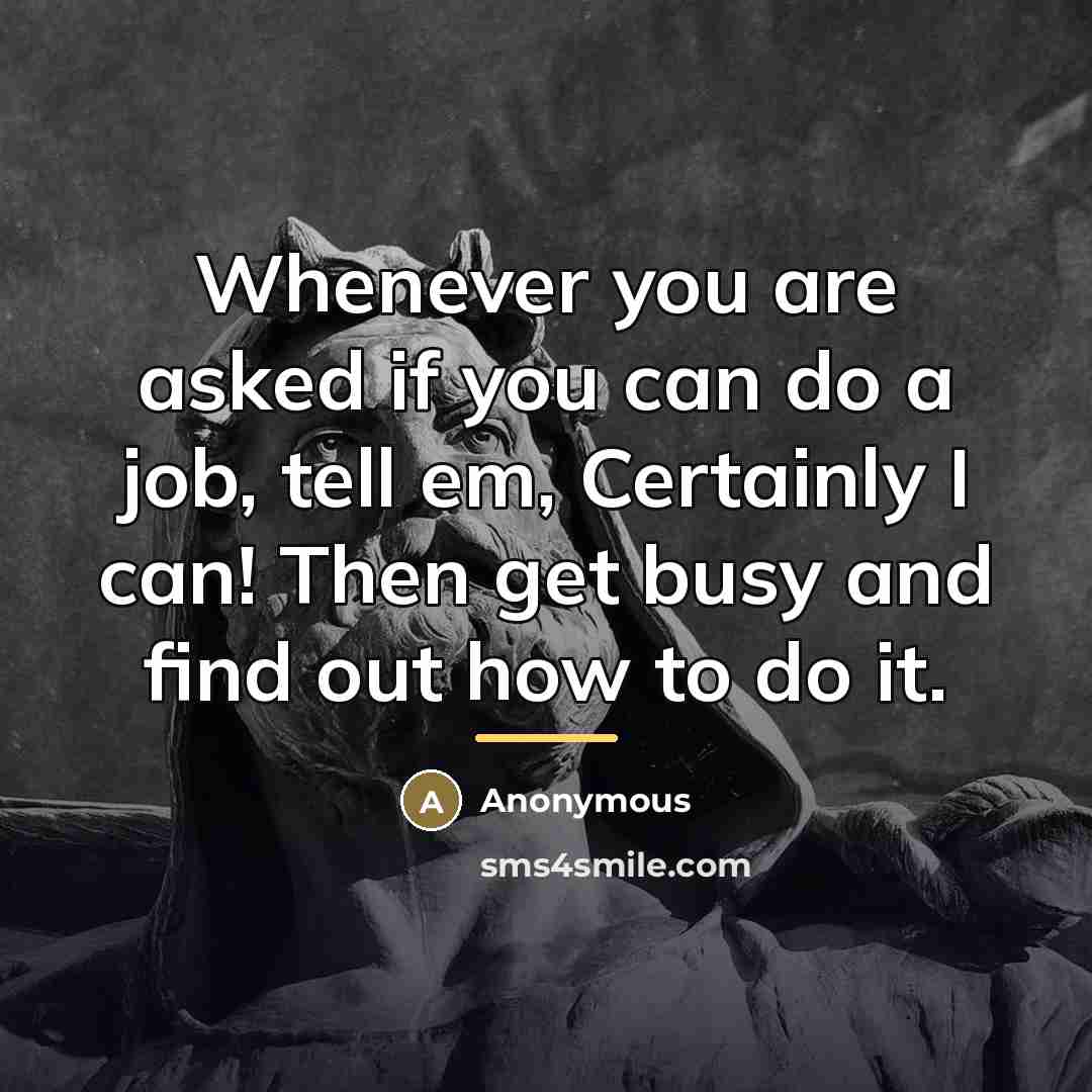 “Whenever you are asked if you can do a job,…” quote by Anonymous