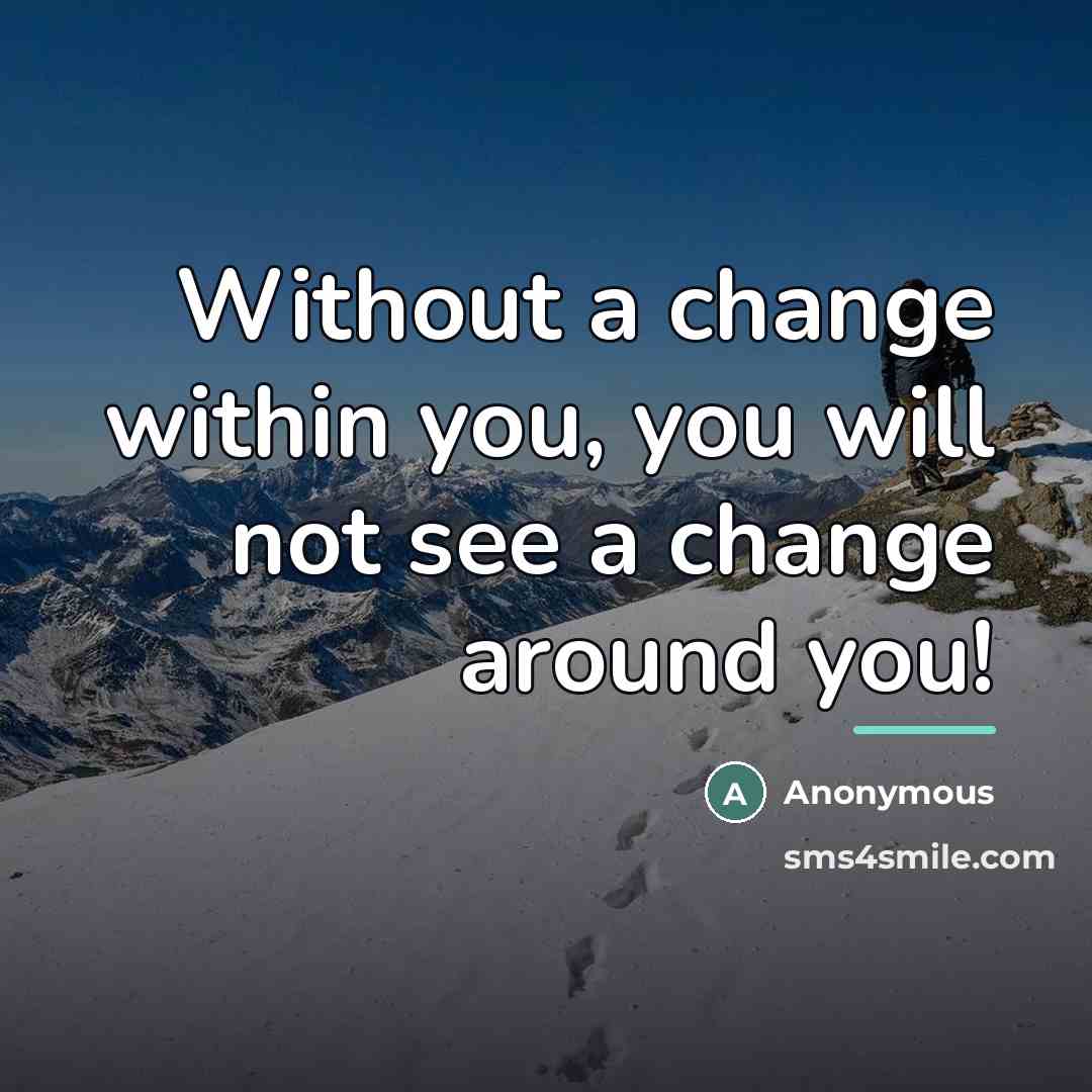 “Without a change within you, you will not see a…” quote by Anonymous