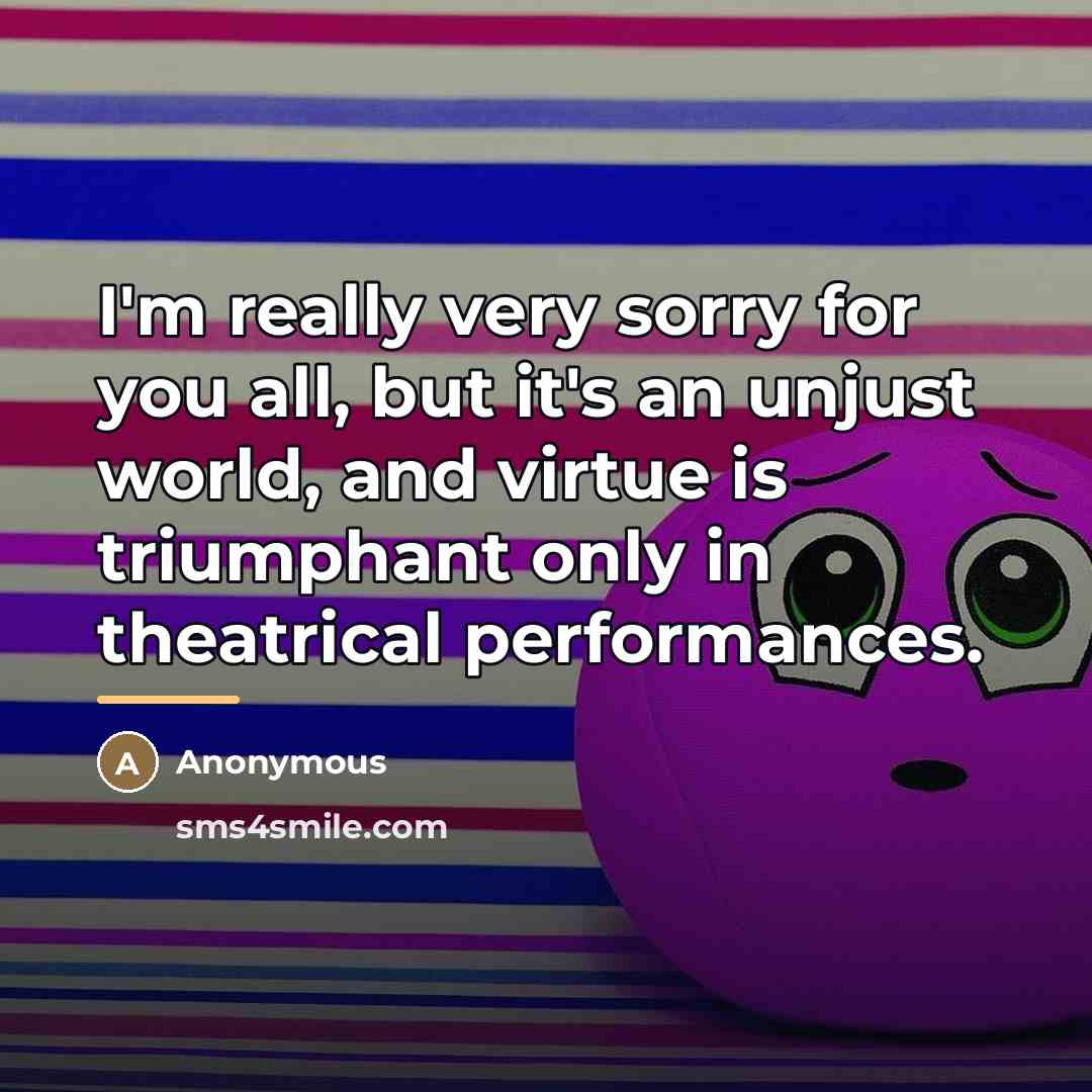 “I'm really very sorry for you all, but it's an…” quote by Anonymous