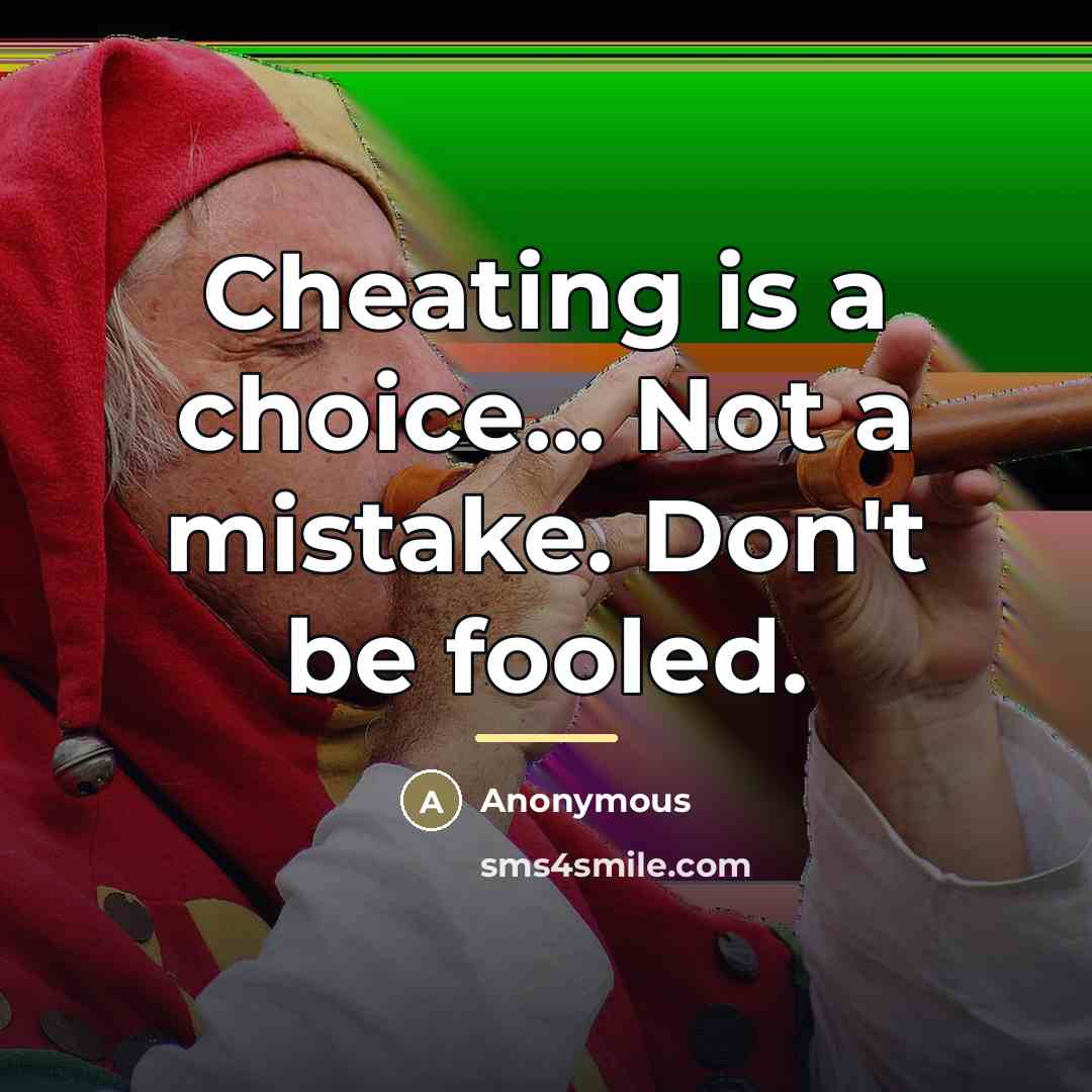 “Cheating is a choice... Not a mistake. Don't be fooled.…” quote by Anonymous