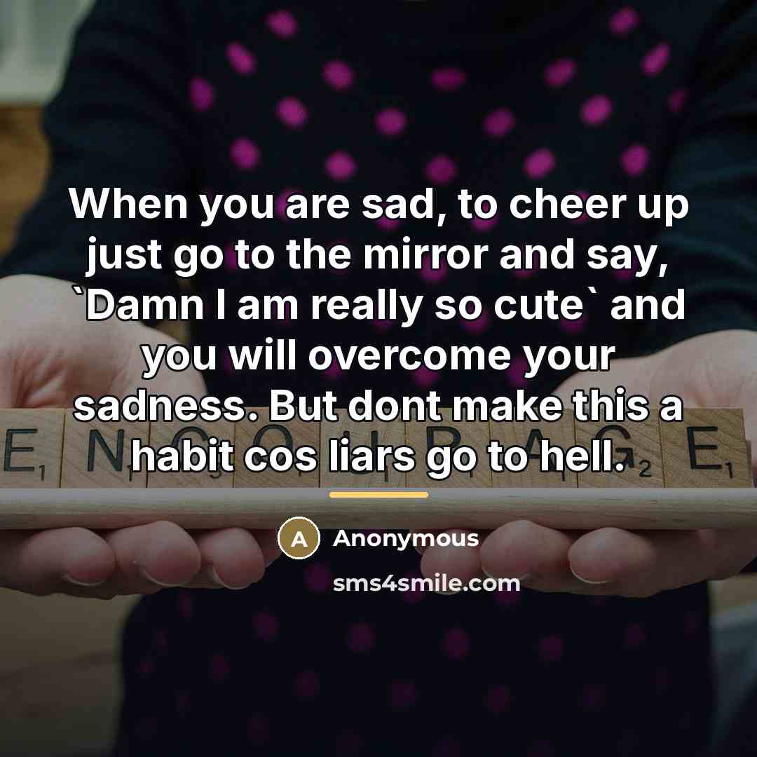 “When you are sad, to cheer up just go to…” quote by Anonymous