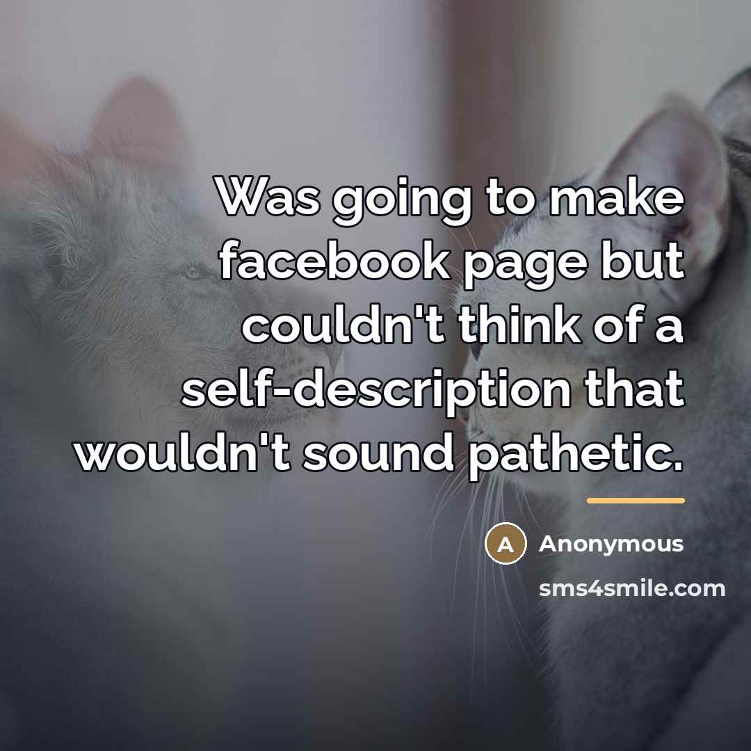 “Was going to make facebook page but couldn't think of…” quote by Anonymous