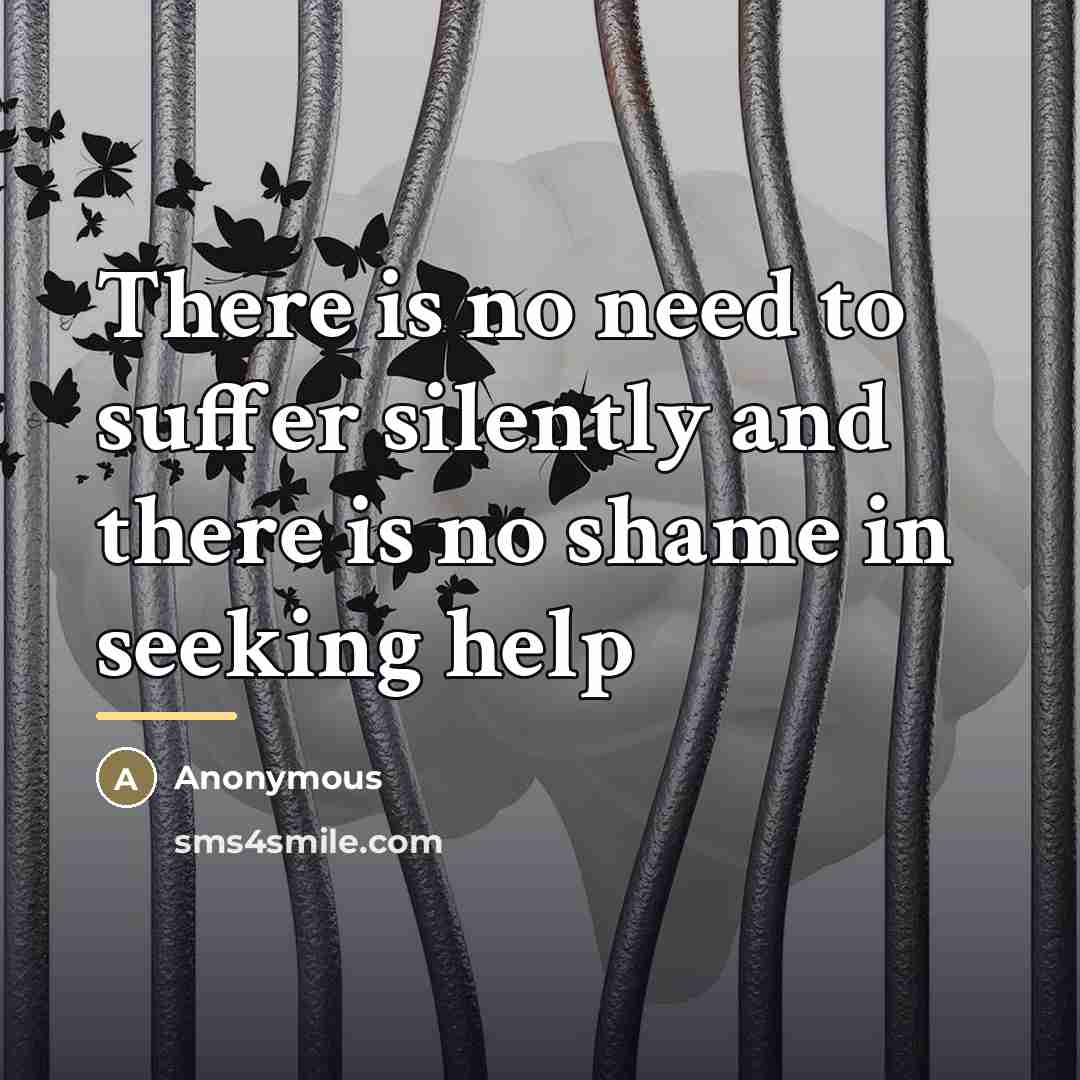 “There is no need to suffer silently and there is…” quote by Anonymous