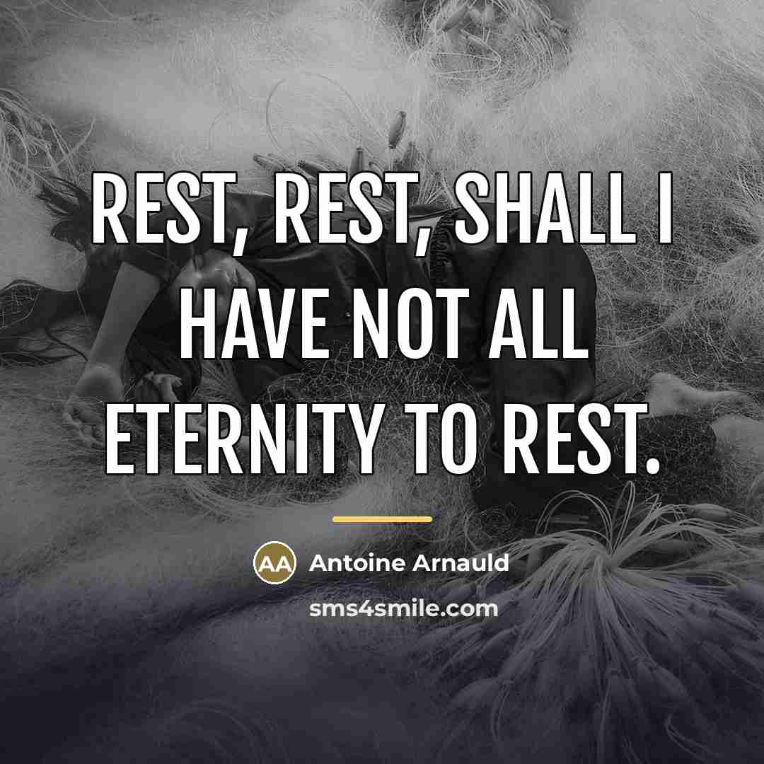 “Rest, rest, shall I have not all eternity to rest.…” quote by Antoine Arnauld