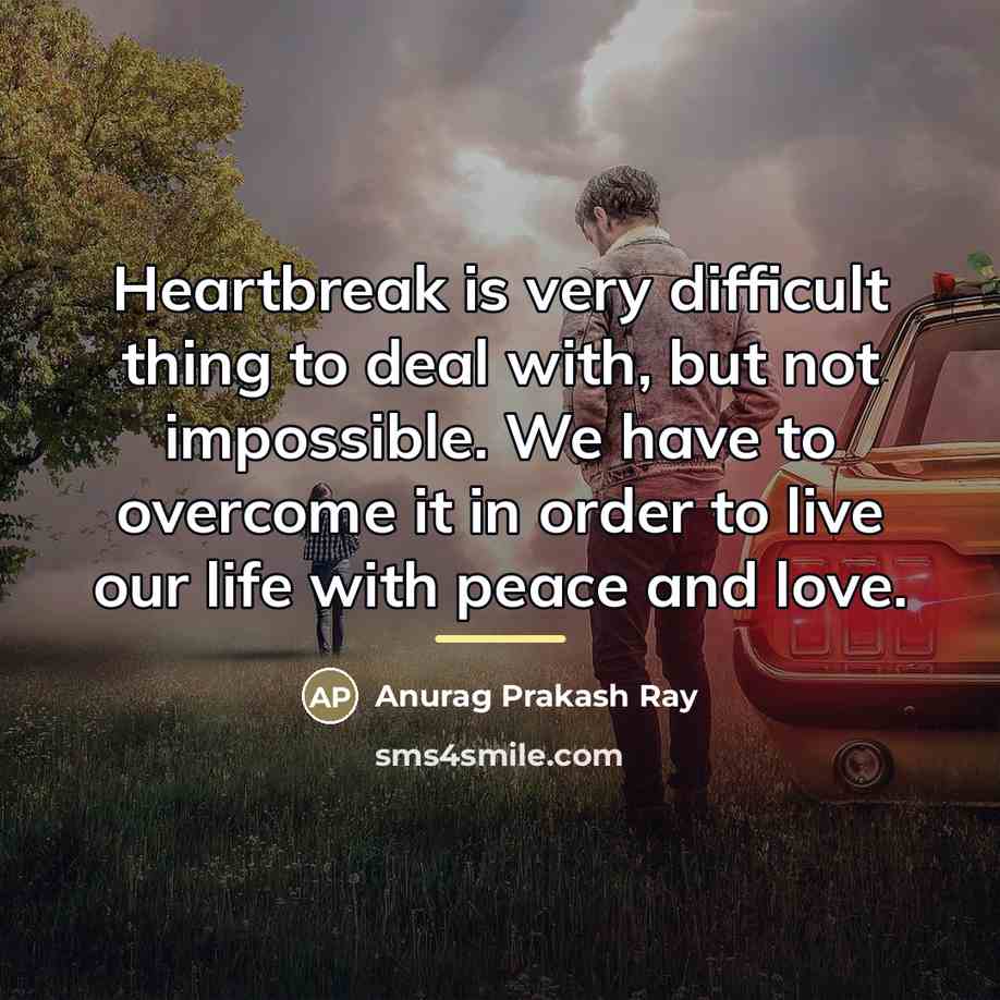 “Heartbreak is very difficult thing to deal with, but not…” quote by Anurag Prakash Ray