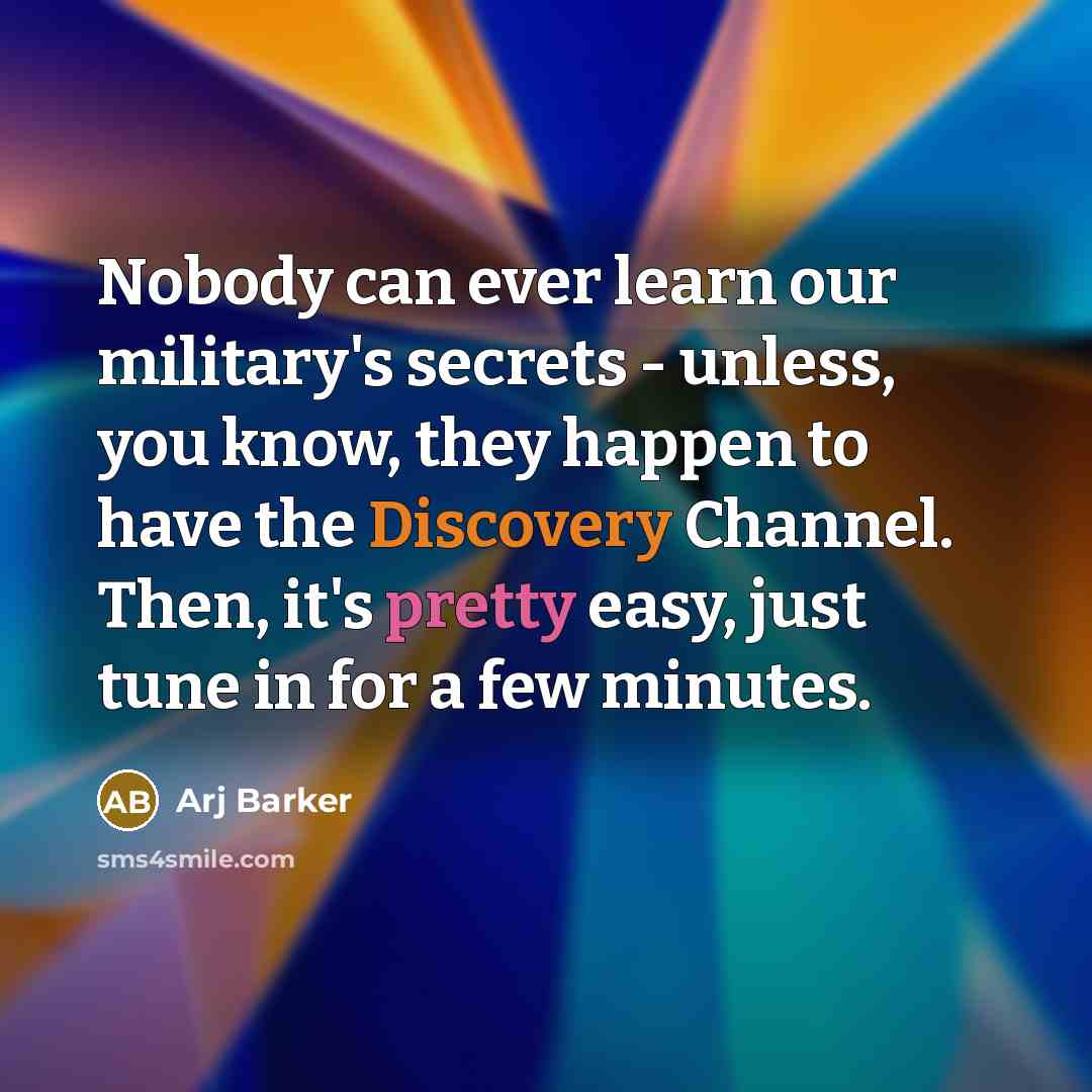 “Nobody can ever learn our military's secrets - unless, you…” quote by Arj Barker