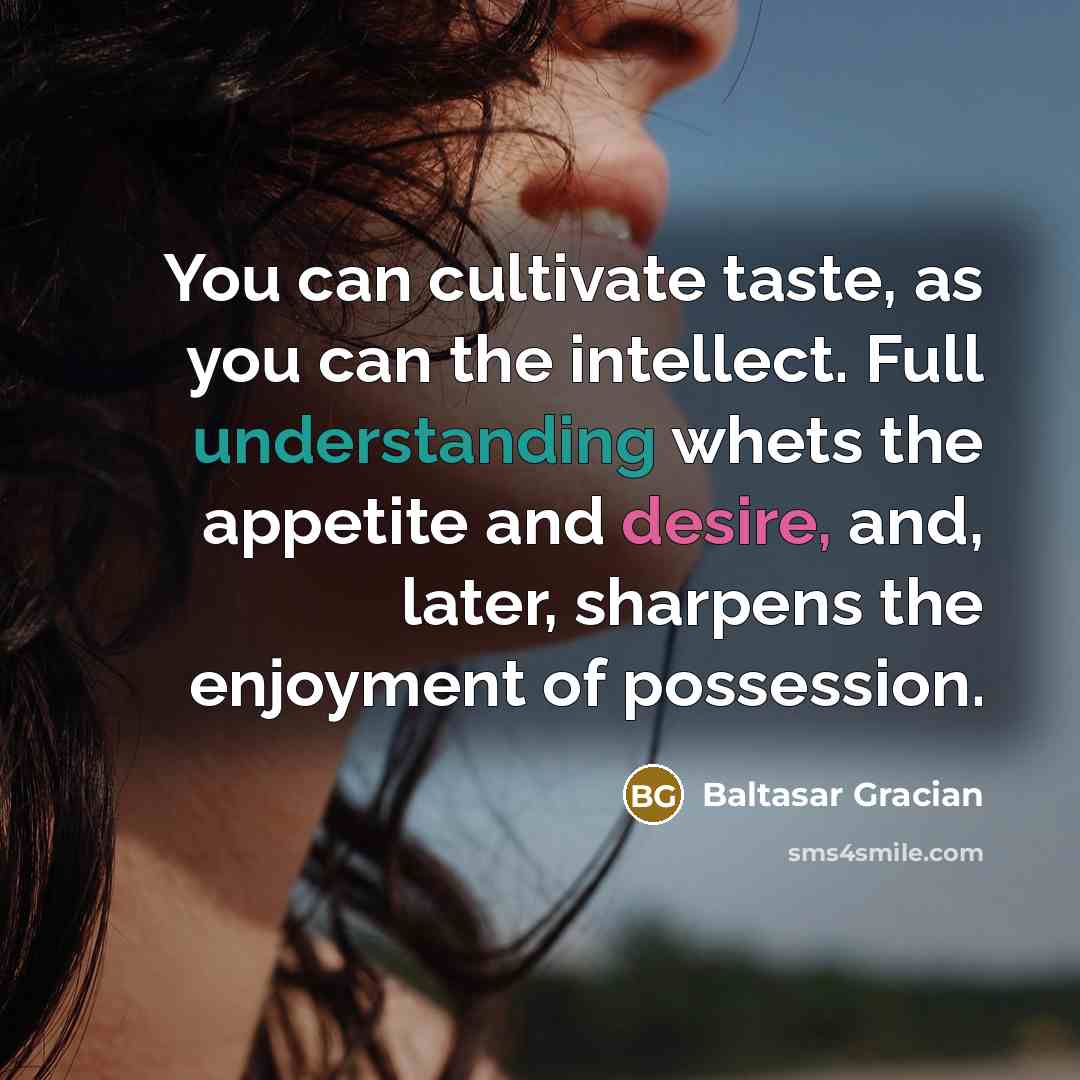 “You can cultivate taste, as you can the intellect. Full…” quote by Baltasar Gracian