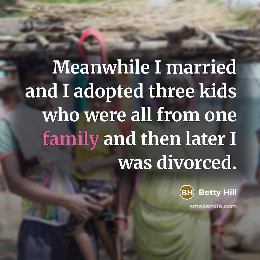 “Meanwhile I married and I adopted three kids who were…” quote by Betty Hill