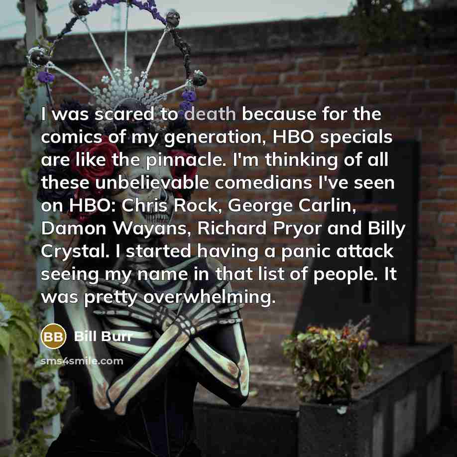 “I was scared to death because for the comics of…” quote by Bill Burr