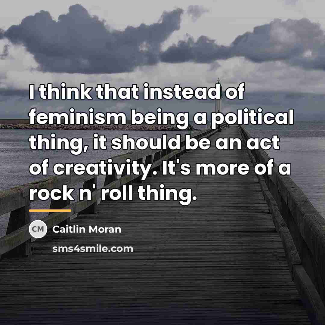 “I think that instead of feminism being a political thing,…” quote by Caitlin Moran