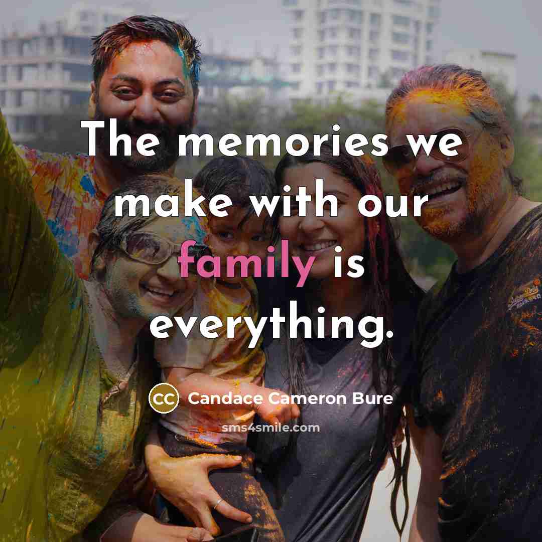 “The memories we make with our family is everything.…” quote by Candace Cameron Bure