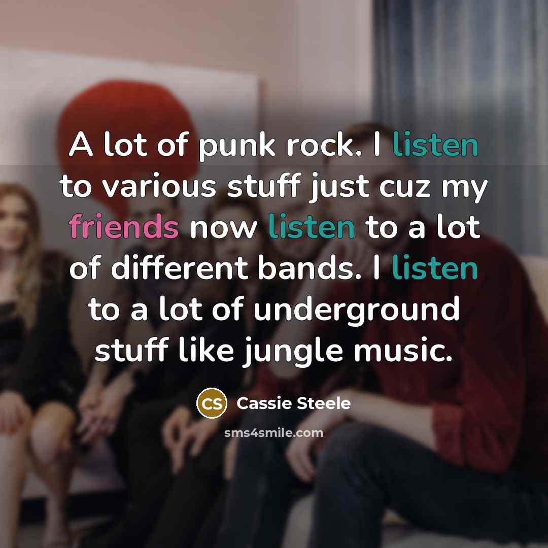 “A lot of punk rock. I listen to various stuff…” quote by Cassie Steele
