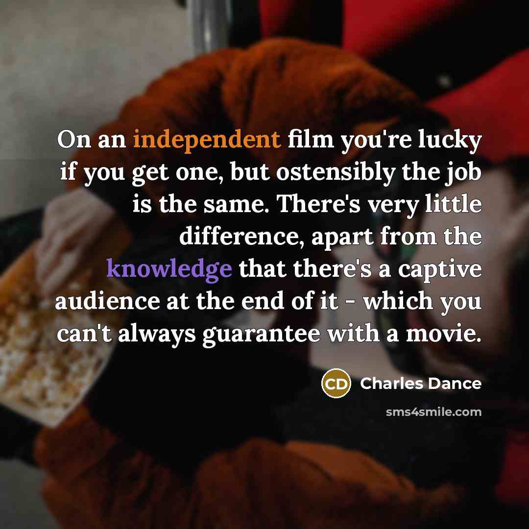 “On an independent film you're lucky if you get one,…” quote by Charles Dance