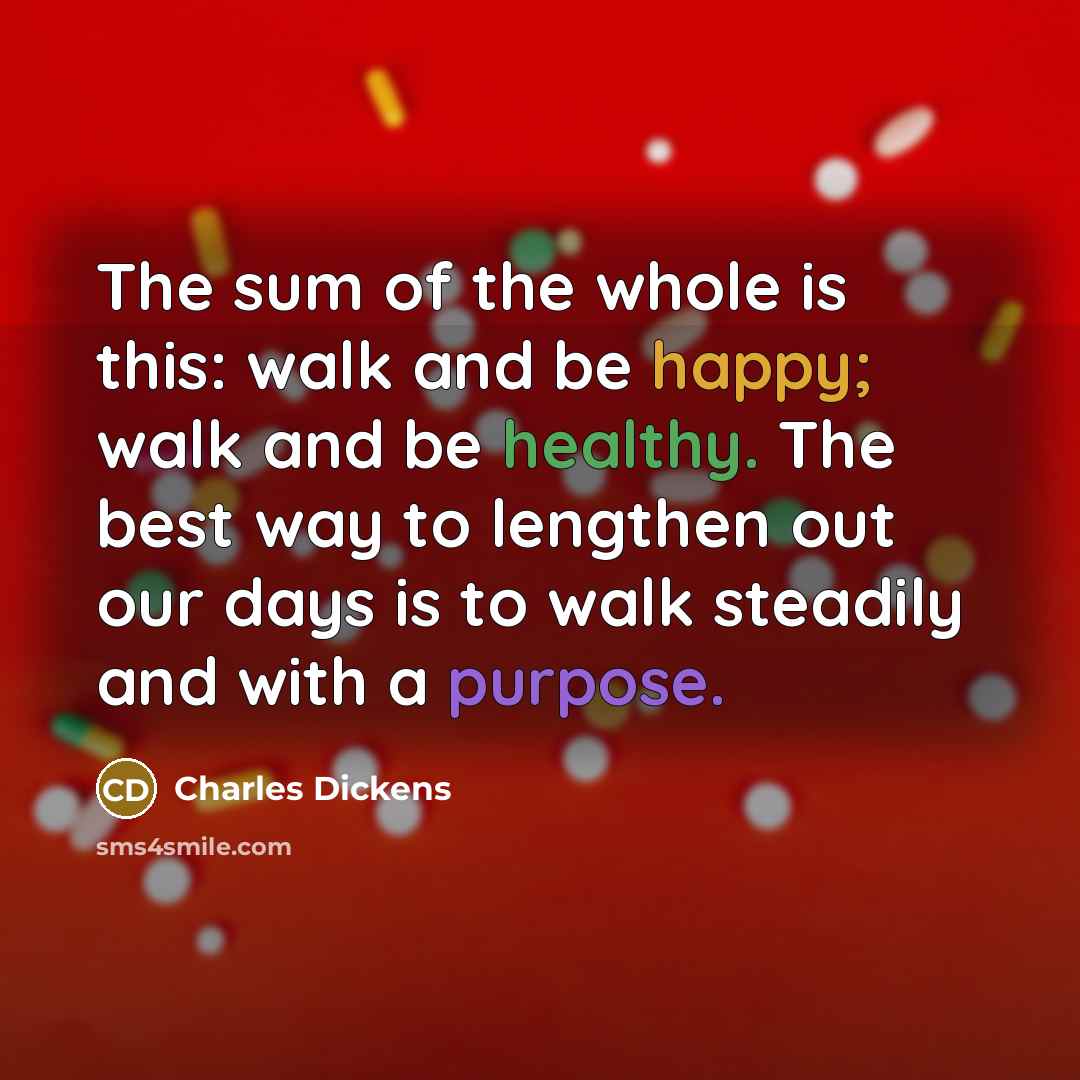 “The sum of the whole is this: walk and be…” quote by Charles Dickens