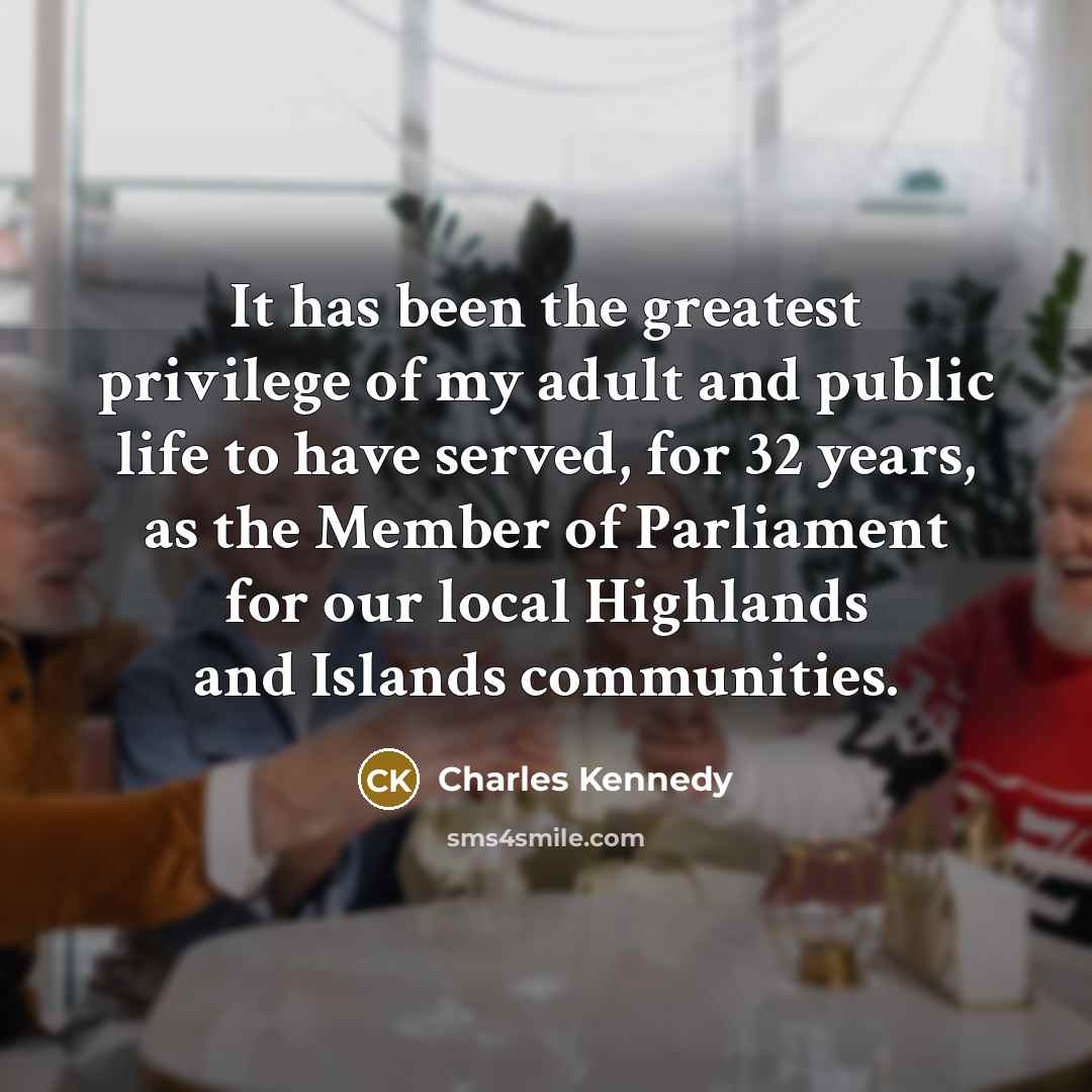 “It has been the greatest privilege of my adult and…” quote by Charles Kennedy