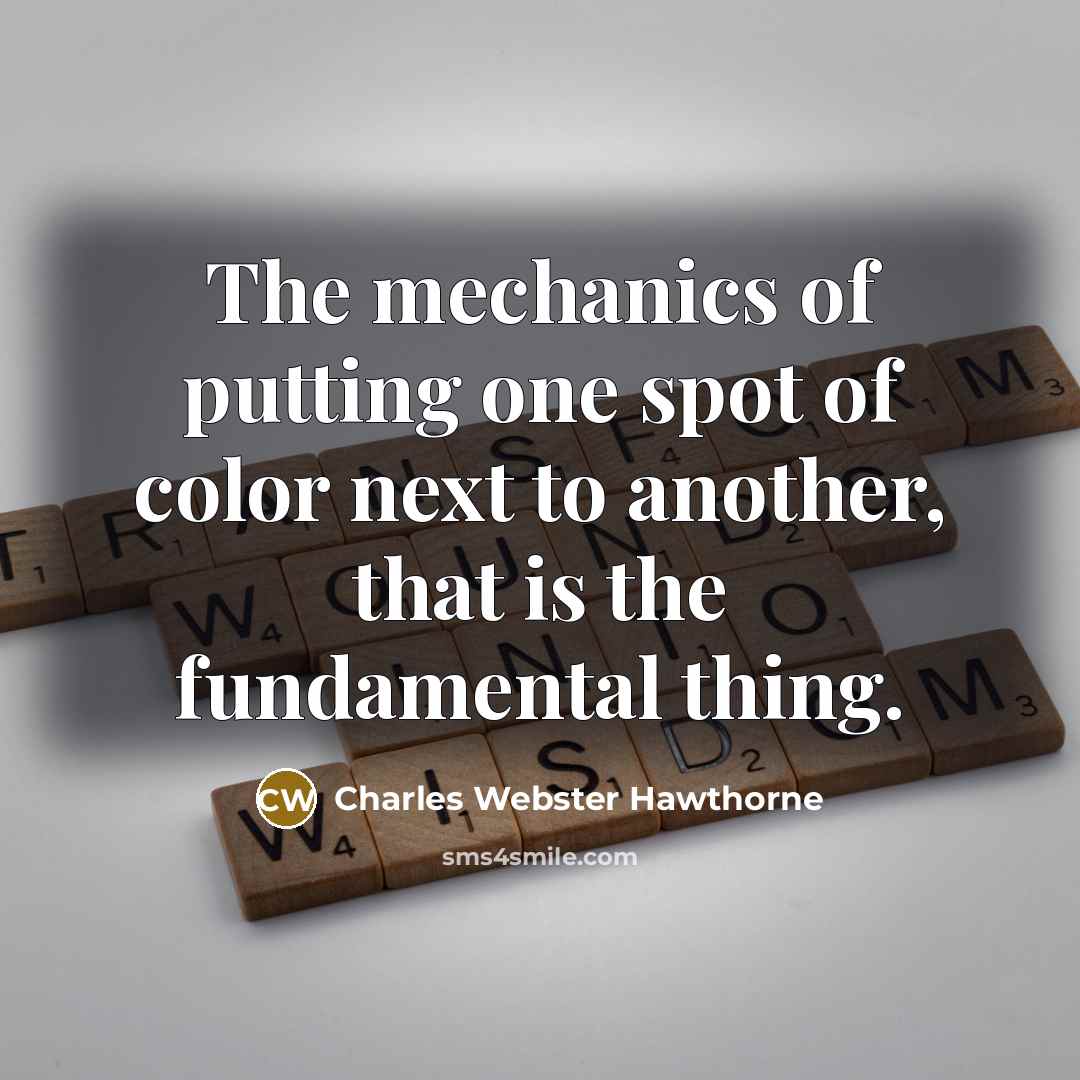“The mechanics of putting one spot of color next to…” quote by Charles Webster Hawthorne