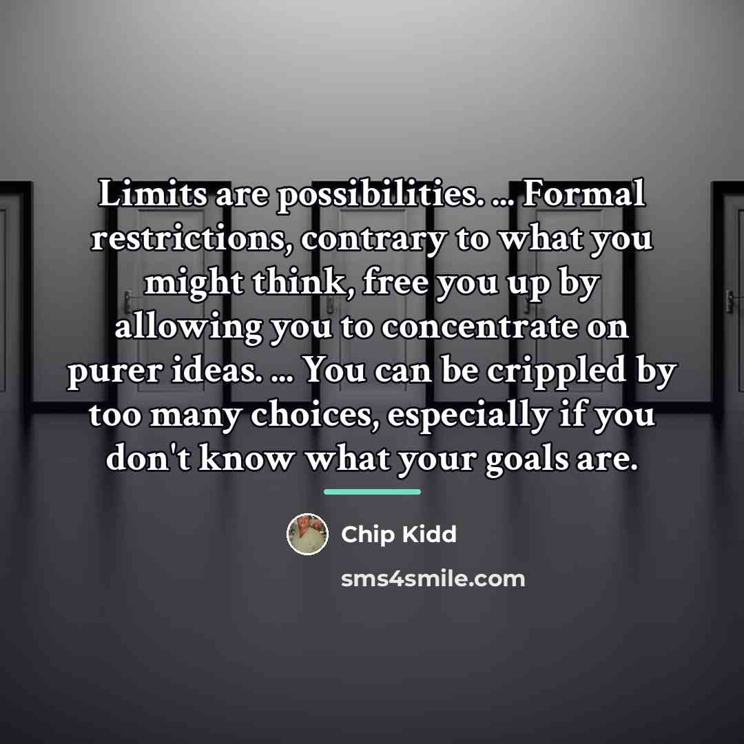 “Limits are possibilities. ... Formal restrictions, contrary to what you…” quote by Chip Kidd