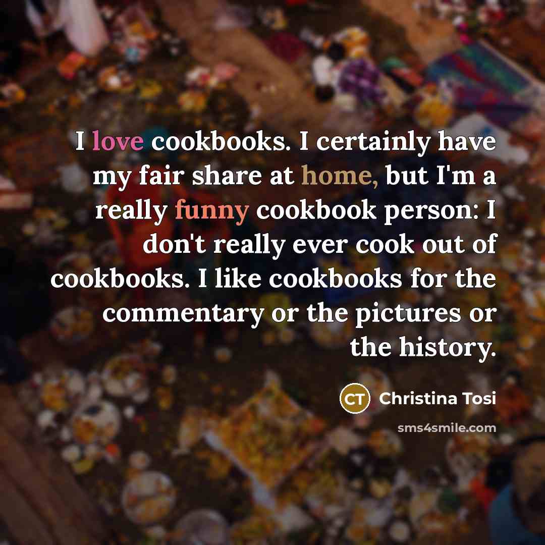 “I love cookbooks. I certainly have my fair share at…” quote by Christina Tosi