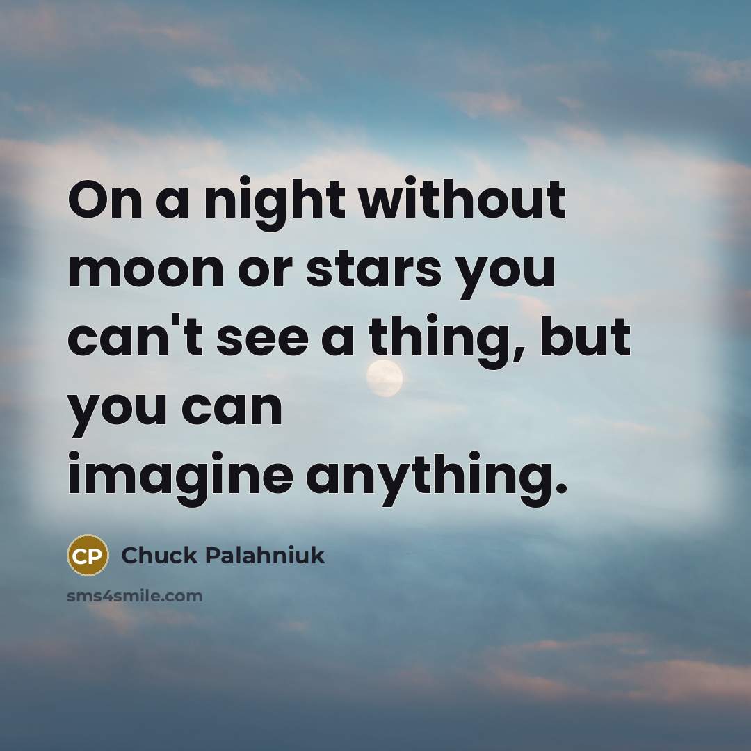 “On a night without moon or stars you can't see…” quote by Chuck Palahniuk