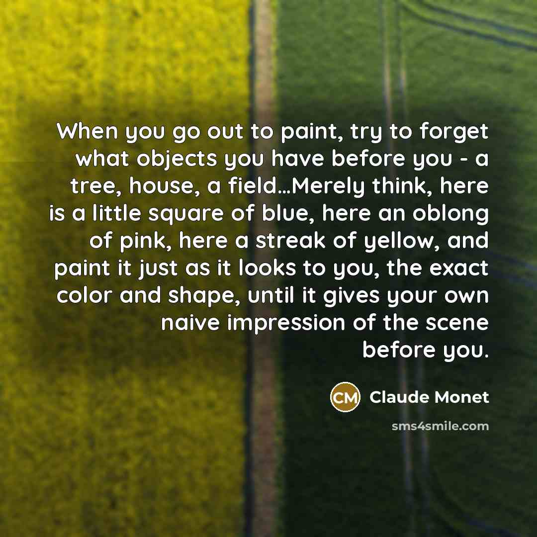 “When you go out to paint, try to forget what…” quote by Claude Monet