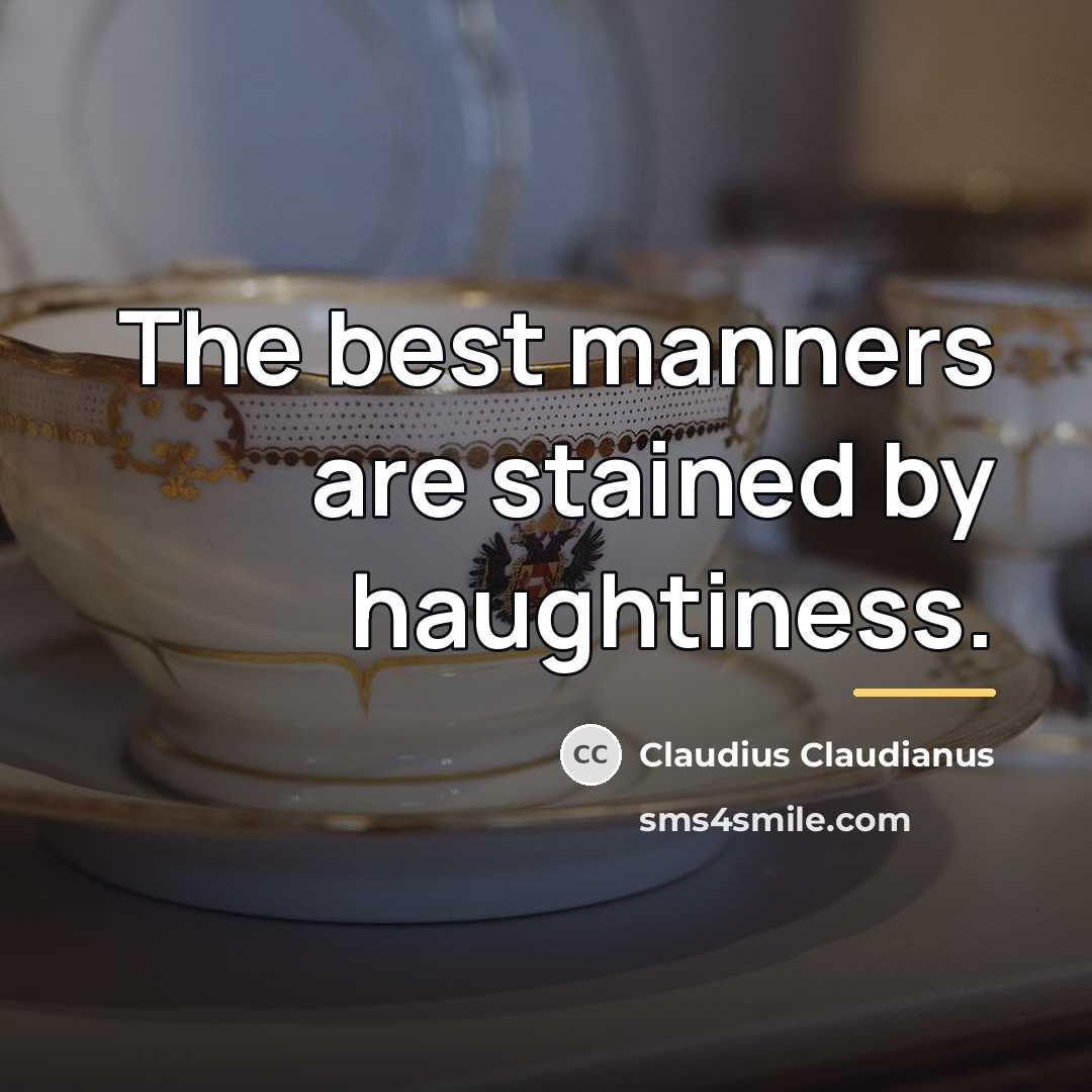 “The best manners are stained by haughtiness.…” quote by Claudius Claudianus