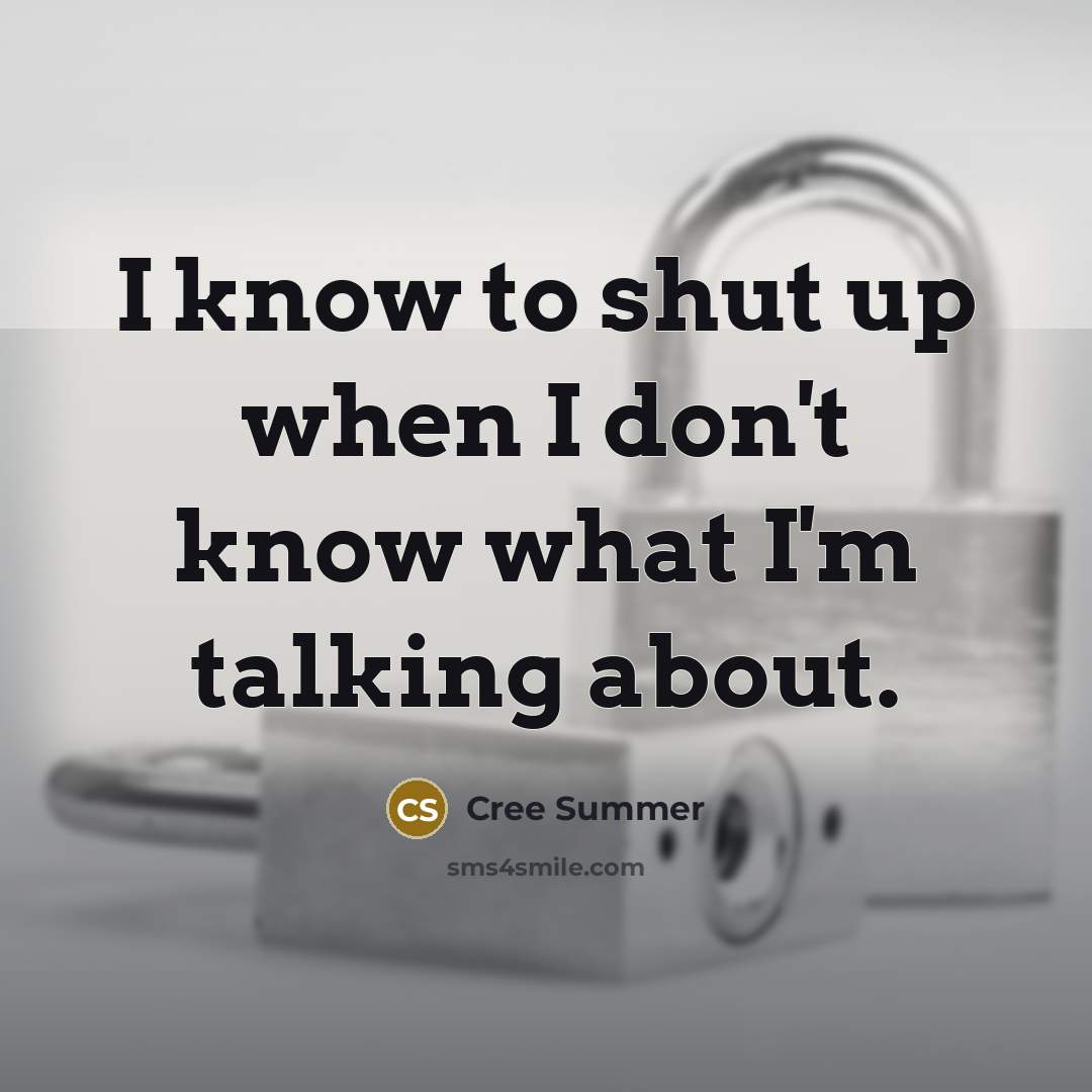 “I know to shut up when I don't know what…” quote by Cree Summer