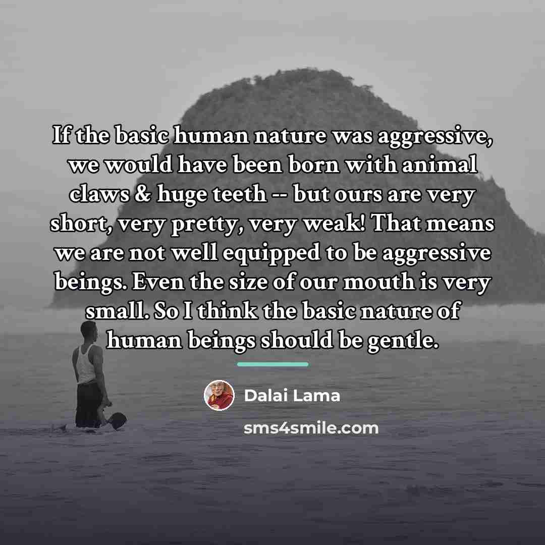 “If the basic human nature was aggressive, we would have…” quote by Dalai Lama