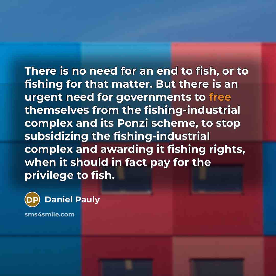 “There is no need for an end to fish, or…” quote by Daniel Pauly
