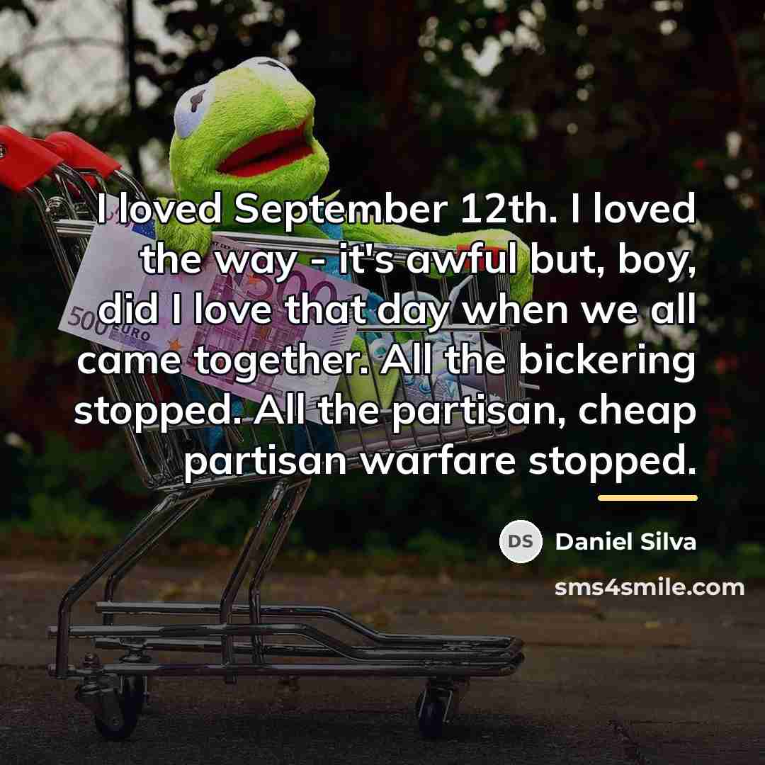 “I loved September 12th. I loved the way - it's…” quote by Daniel Silva
