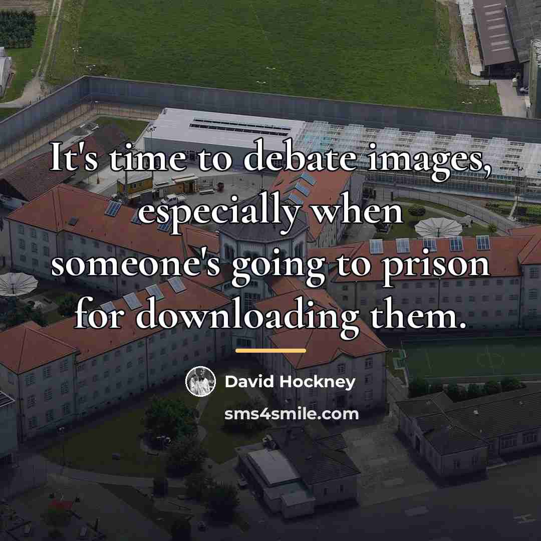 “It's time to debate images, especially when someone's going to…” quote by David Hockney