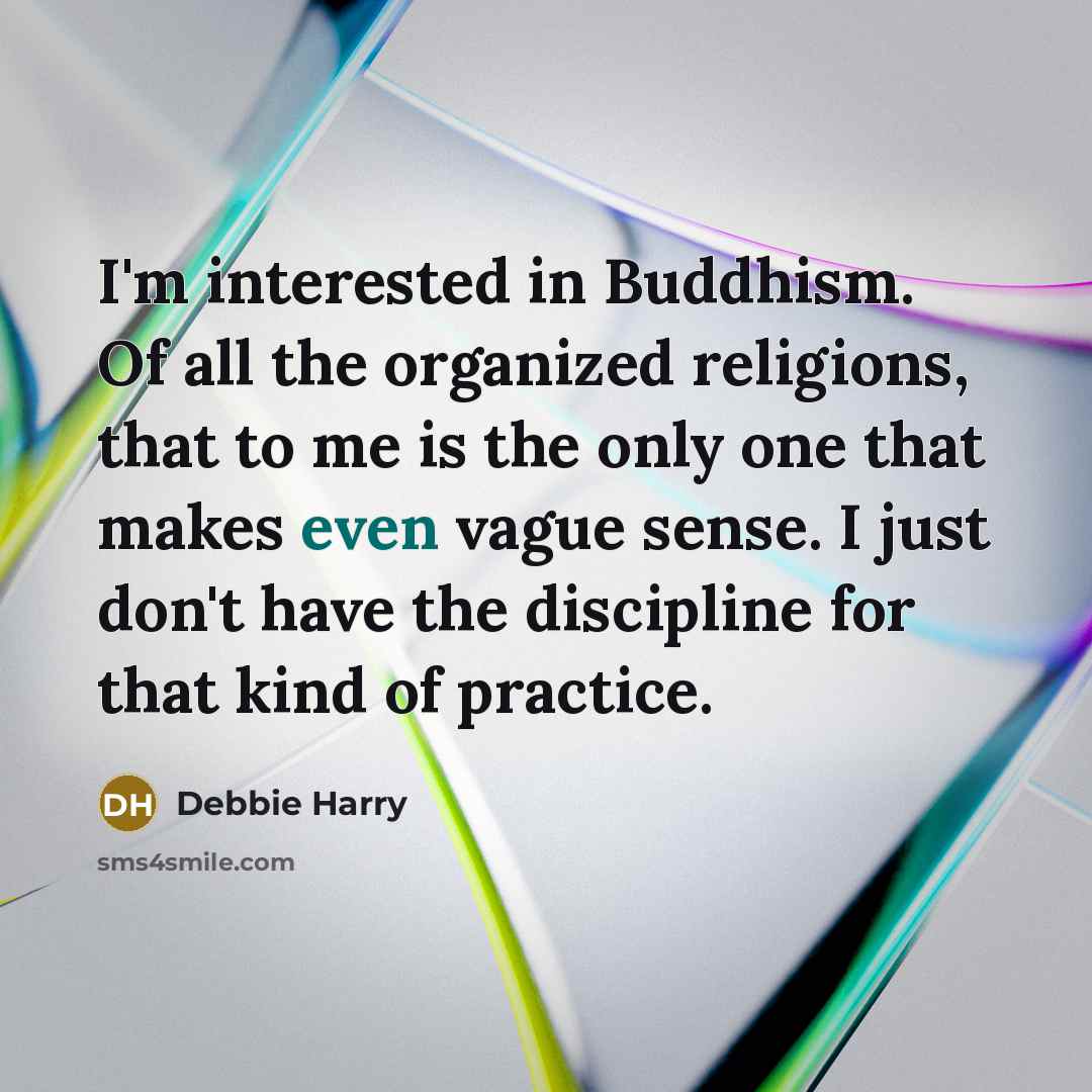 “I'm interested in Buddhism. Of all the organized religions, that…” quote by Debbie Harry