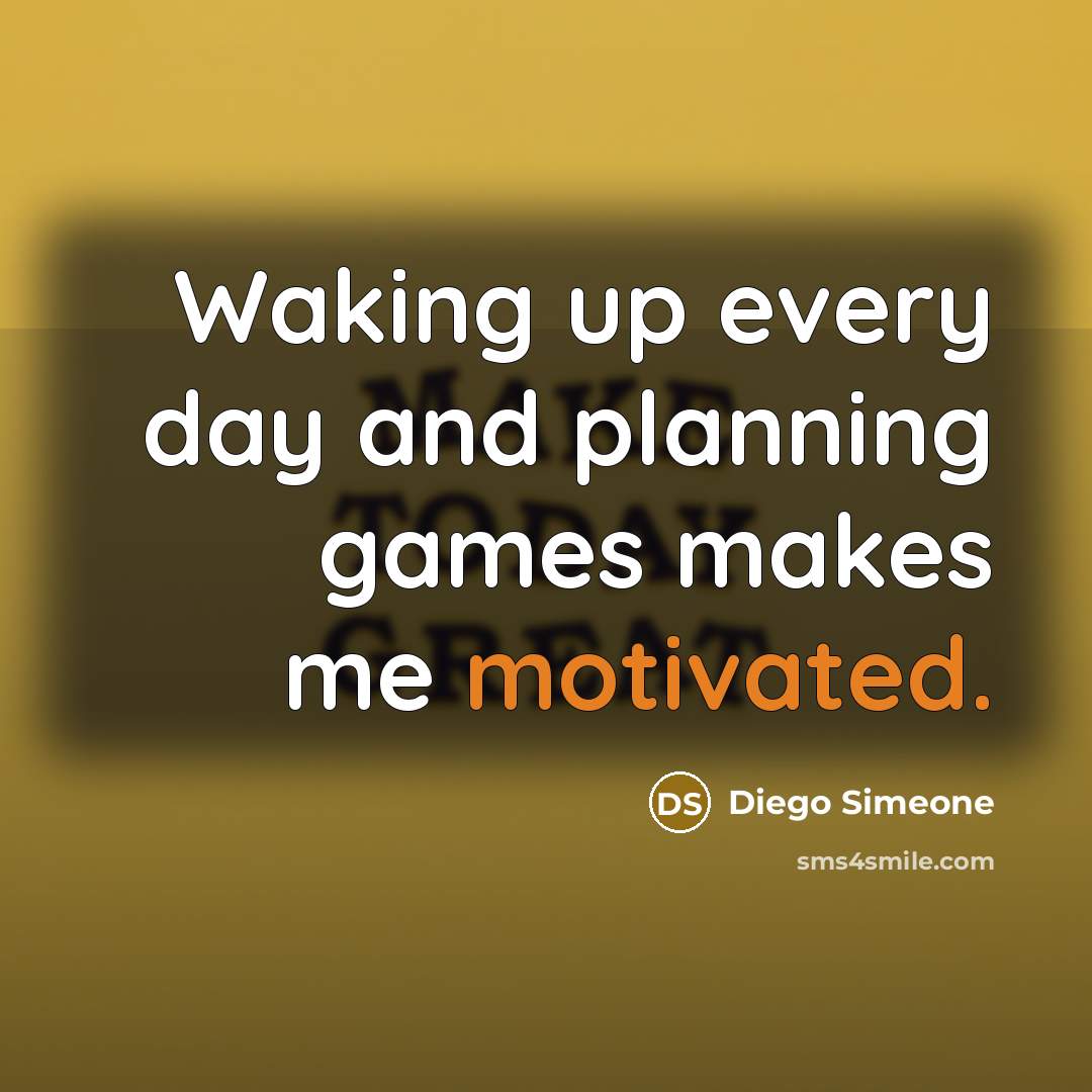 “Waking up every day and planning games makes me motivated.…” quote by Diego Simeone