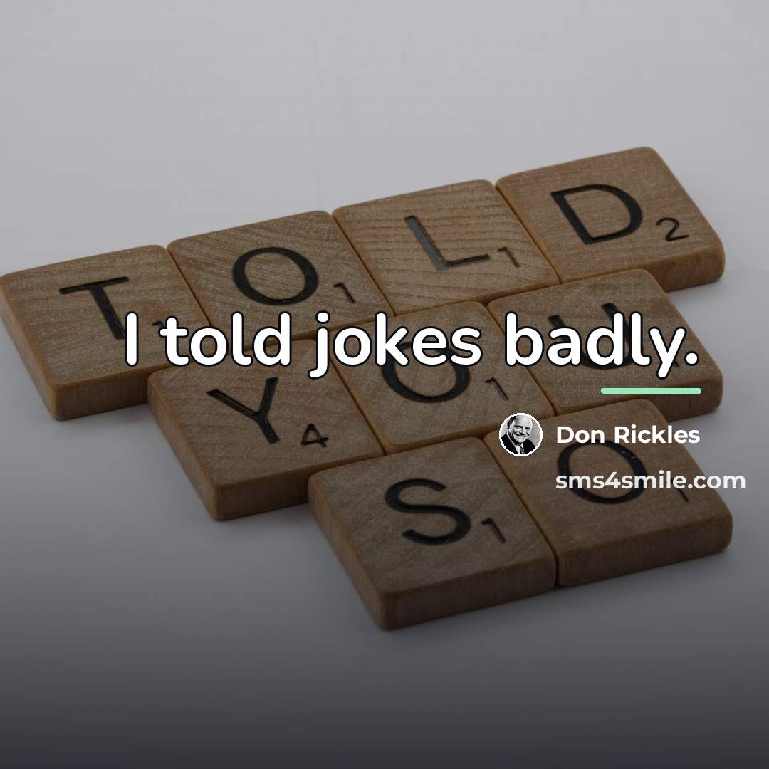 “I told jokes badly.…” quote by Don Rickles