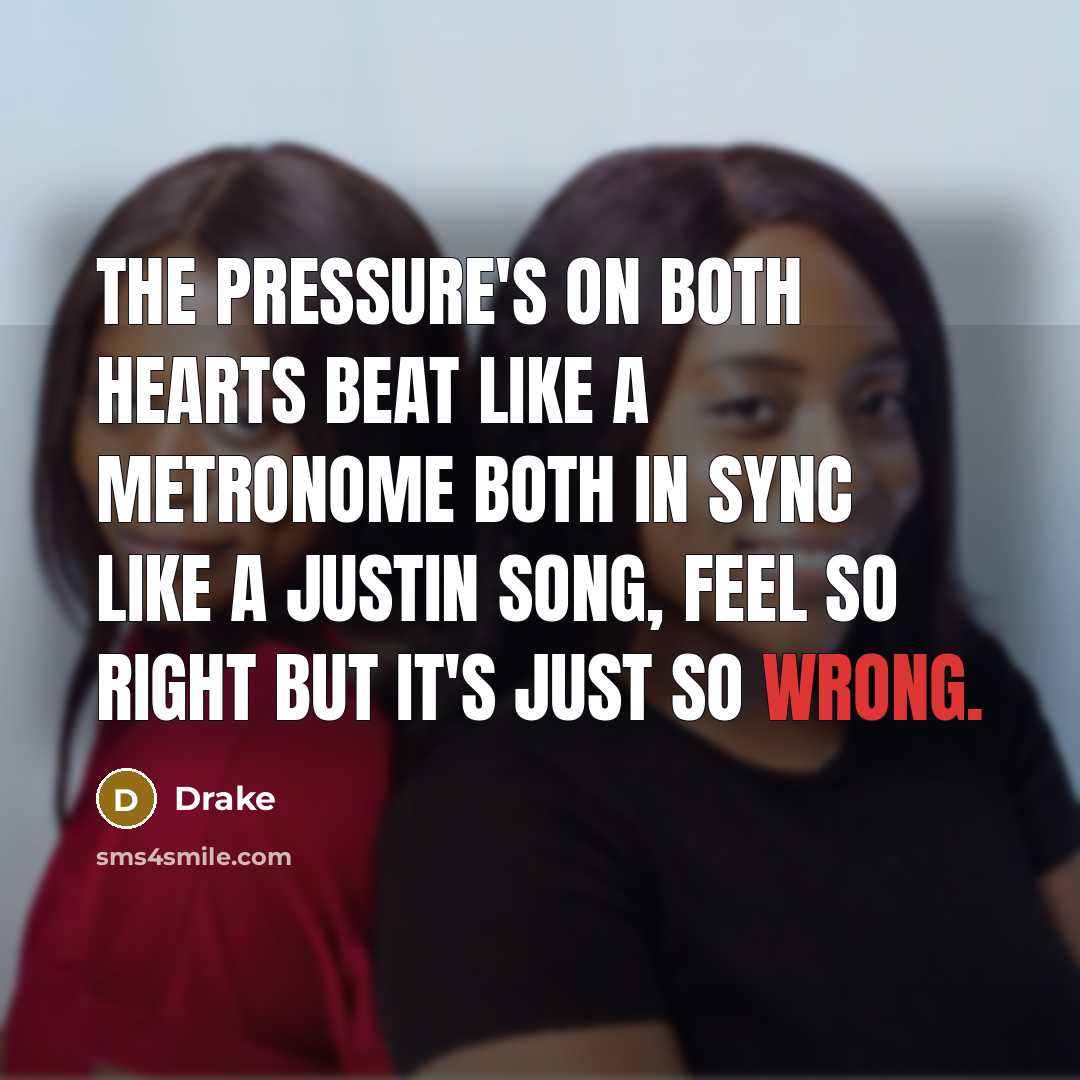 “The pressure's on both hearts beat like a metronome both…” quote by Drake