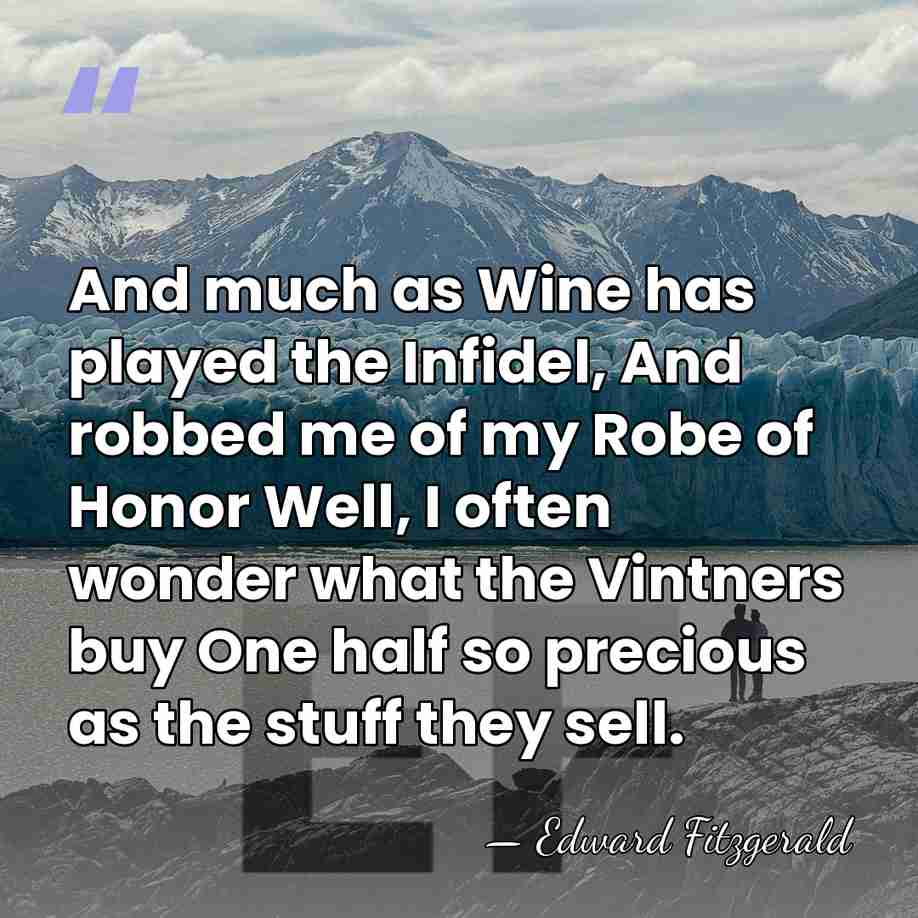And much as Wine has played the Infidel, And robbed me of&hellip; - Edward Fitzgerald