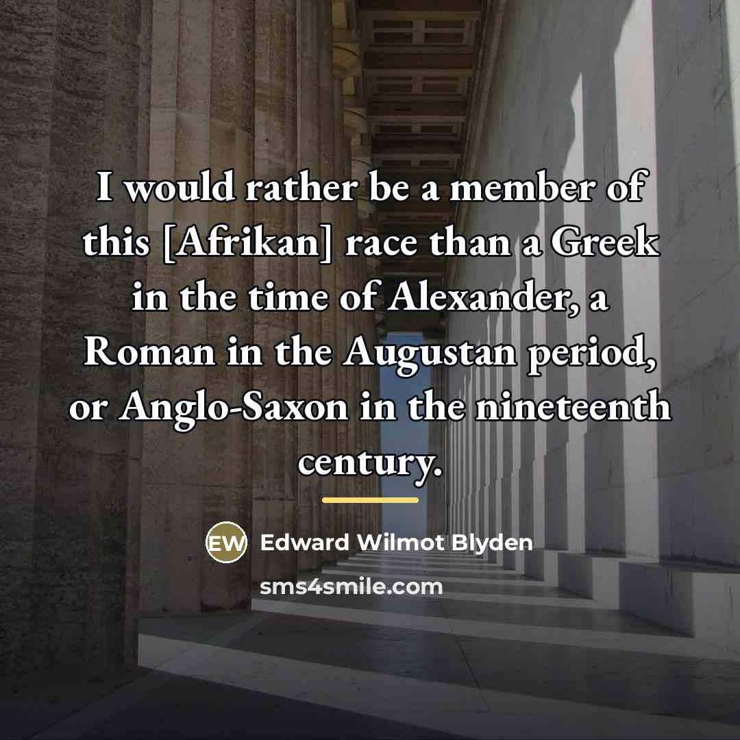 “I would rather be a member of this [Afrikan] race…” quote by Edward Wilmot Blyden