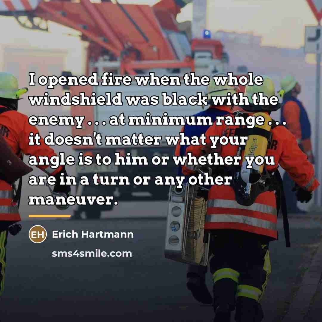 “I opened fire when the whole windshield was black with…” quote by Erich Hartmann