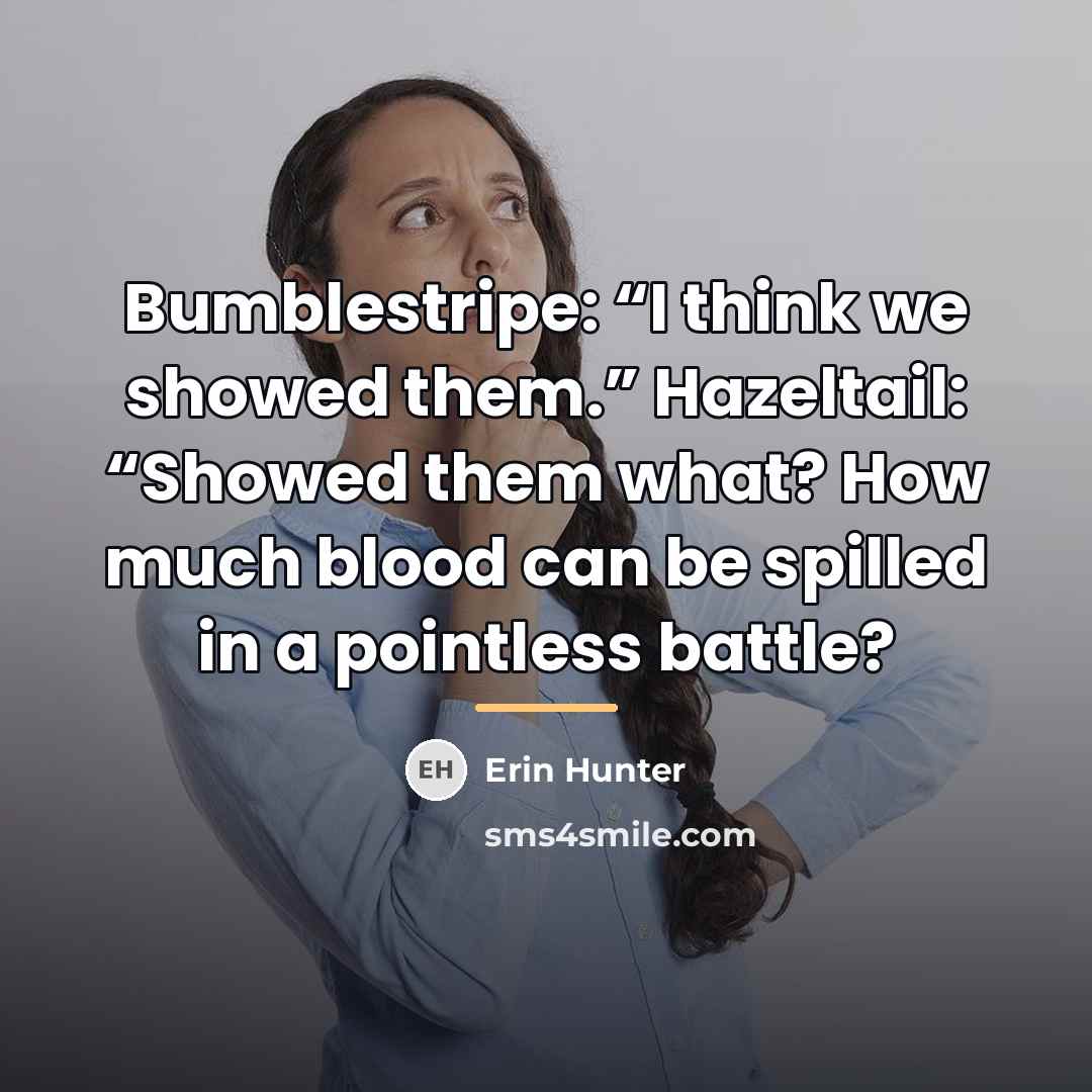 “Bumblestripe: “I think we showed them.” Hazeltail: “Showed them what?…” quote by Erin Hunter