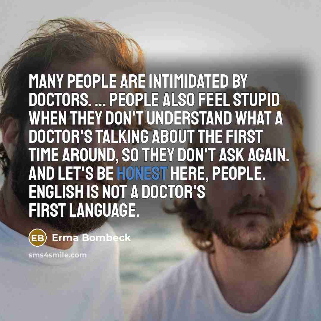 “Many people are intimidated by doctors. ... People also feel…” quote by Erma Bombeck