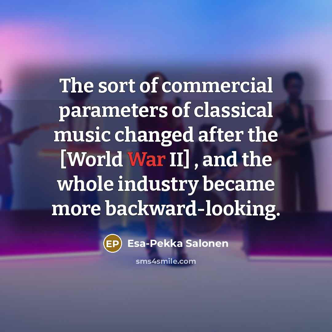 “The sort of commercial parameters of classical music changed after…” quote by Esa-Pekka Salonen