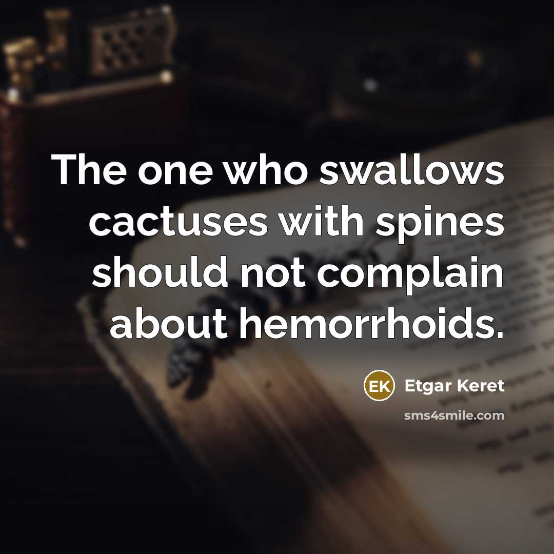 “The one who swallows cactuses with spines should not complain…” quote by Etgar Keret